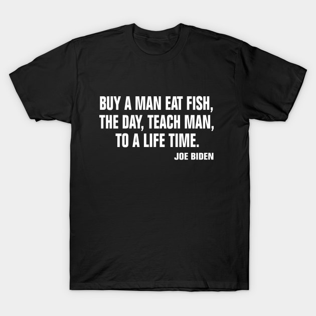 Buy a man eat fish the day teach man to a life time T-Shirt by EmmaShirt